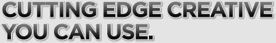 Cutting Edge Creative You Can Use.