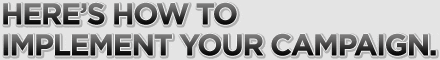 Here's How To Implement Your Campaign.