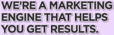 We're A Marketing Engine That Helps You Get Results.