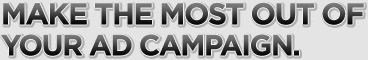 Make The Most Out Of Your Ad Campaign.